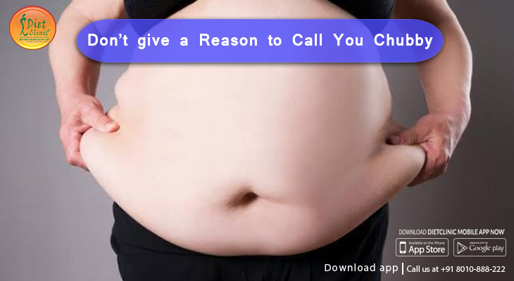 Dont give a reason to call you chubby