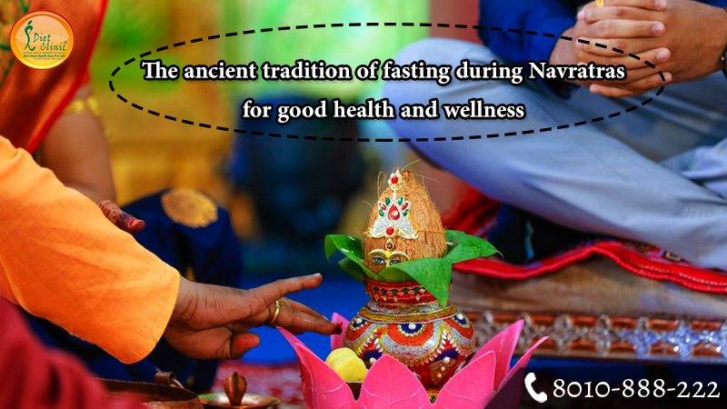 The ancient tradition of fasting during Navratras for good health and wellness 